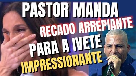 PASTOR MANDA RECADO PRA IVETE SANGALO APÓS CARNAVAL YouTube