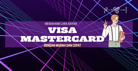 Memahami Cara Bayar Visa Mastercard Dengan Mudah Dan Cepat