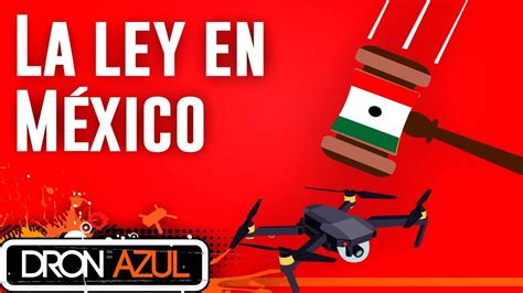 La Realidad Sobre La Ley De Drones En México Youtube