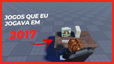 Jogando Os Jogos Que Eu Jogava Em 2017 Roblox Youtube