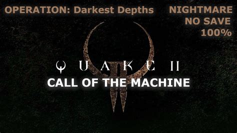 Quake 2 Call Of The Machine Nightmare 100 OPERATION Darkest Depths