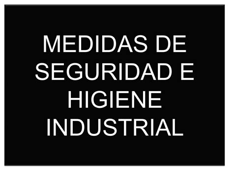 Medidas De Seguridad E Higiene Industrial Ppt