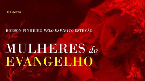 154 Mulheres do Evangelho Livro de Robson Pinheiro pelo espírito