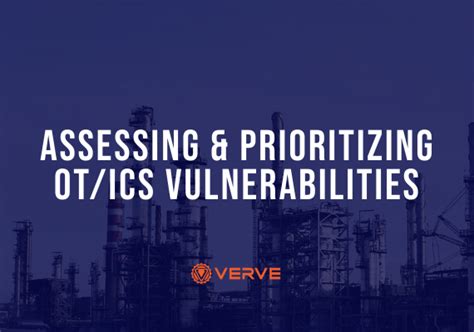 How To Assess And Prioritize Ics Vulnerabilities Verve Industrial