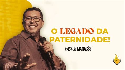 O LEGADO DA PATERNIDADE PR MANACÉS DOS SANTOS 20 08 2023 YouTube