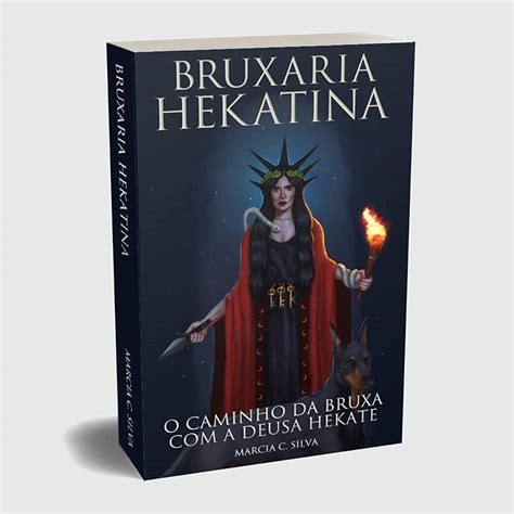 Bruxaria Hekatina O Caminho Da Bruxa A Deusa Hekate Marcia C