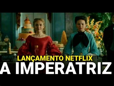 A Imperatriz Lançamentos Netflix Trailer Explicação SOBRE TUDO