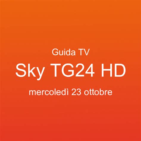 Guida Programmi Tv Di Sky Tg Hd In Onda Mercoled Ottobre