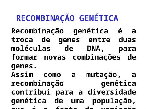 Ppt Recombinação Genética é A Troca De Genes Entre Duas Moléculas De