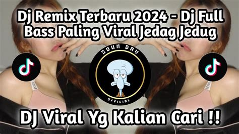 Dj Remix Terbaru 2024 Dj Full Bass Paling Viral Jedag Jedug Lagu Tiktok Pargoy Yang Kalian