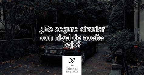 Es Seguro Circular Con Nivel De Aceite Bajo Actualizado Enero