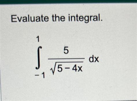 Solved Evaluate The Integral ∫−115−4x5dx