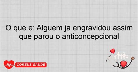 Alguém Já Engravidou Assim Que Parou O Anticoncepcional