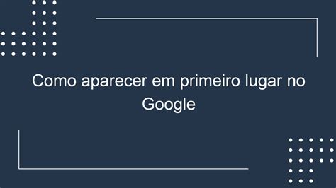 Como aparecer em primeiro lugar no Google Lucas Ferraz SEO Criação