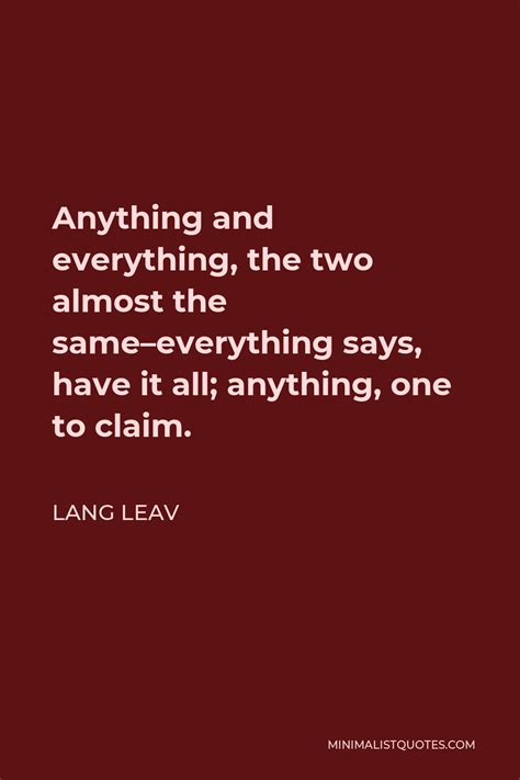 Lang Leav Quote: Anything and everything, the two almost the same ...