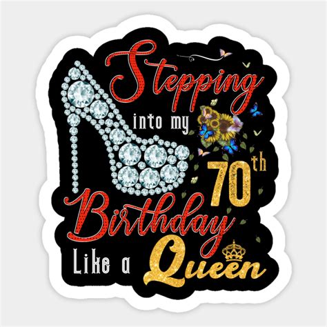 Stepping Into My 70th Bithday Like A Queen Stepping Into My 70th