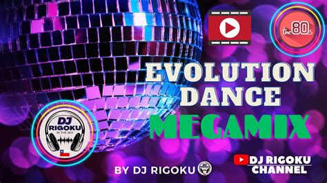 Evolution Dance Megamix S By Dj Rigoku In The Mix Youtube