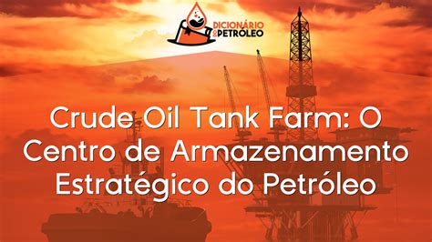 Crude Oil Tank Farm O Centro de Armazenamento Estratégico do Petróleo