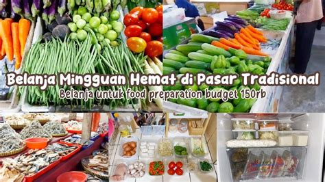 Belanja Mingguan Hemat Di Pasar Tradisional Belanja Untuk Food