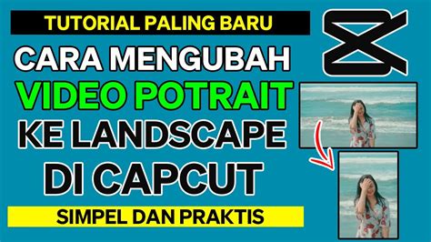 Cara Mengubah Video Potrait Menjadi Landscape Di Capcut Youtube