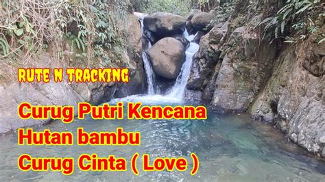 Rute Tracking Curug Putri Kencana Hutan Bambu Curug Cinta