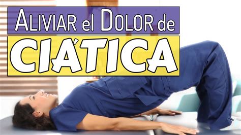 Ejercicios Para Aliviar El Dolor De La Ci Tica Youtube