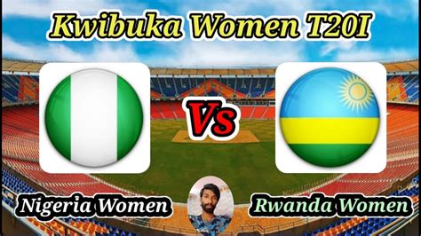 Rwanda Women Vs Nigeria Women Match 17 Kwibuka Women T20I YouTube