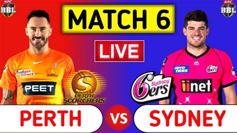 Perth Scorchers Vs Sydney Sixers Live Sco Vs Six Live Score And Updates