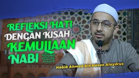 Refleksi Hati Dengan Kisah Kemuliaan Nabi Habib Ahmad Bin Hasan Alaydrus Youtube