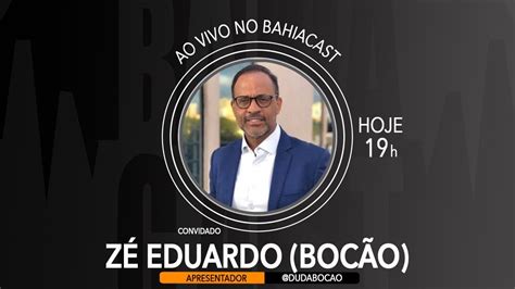 Zé Eduado Bocão no Bahiacast apresentador tv YouTube