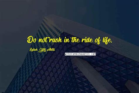 Lailah Gifty Akita Quotes Do Not Rush In The Ride Of Life