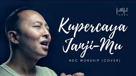 Kupercaya Janjimu Ndc Worship Faithful Tunes Cover Youtube