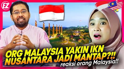 Super Bangga Org Malaysia Bilang Proyek Ikn Nusantara Indonesia