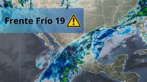 Frente Frío 19 Provocará Fuertes Lluvias Y Caída De Nieve En Estos