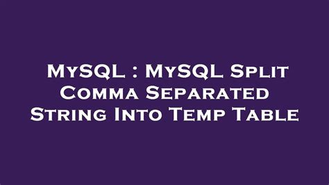 Mysql Mysql Split Comma Separated String Into Temp Table Youtube