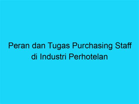 Peran Dan Tugas Purchasing Staff Di Industri Perhotelan Referensi Standar