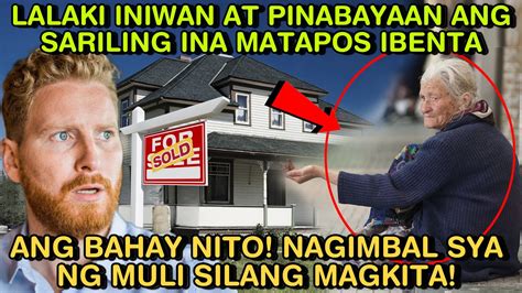 LALAKI INIWAN AT PINABAYAAN ANG SARILING INA MATAPOS IBENTA ANG BAHAY