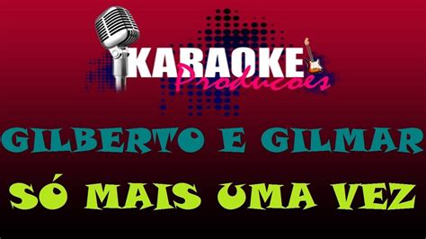 GILBERTO E GILMAR SÓ MAIS UMA VEZ KARAOKE YouTube