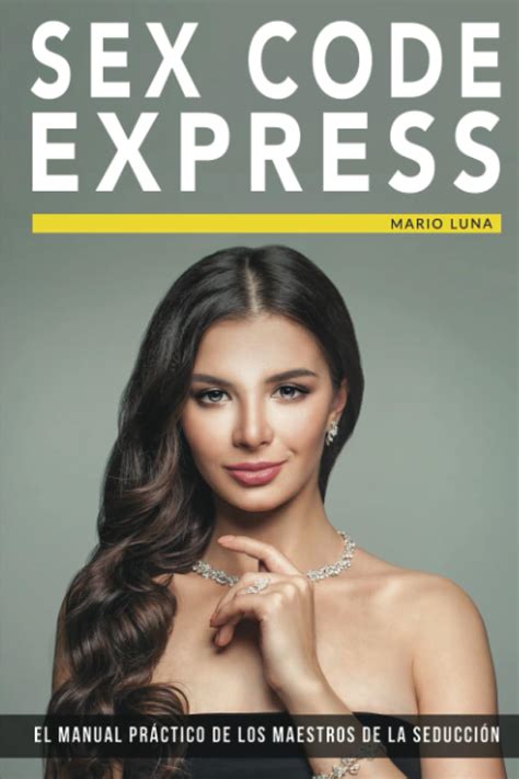 Sex Code Express El Manual Práctico De Los Maestros De La Seducción Luna Mario