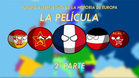 Futuro Alternativo De La Historia De Europa La Película 2ª Parte