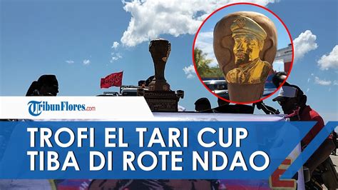 News Update Tiba Di Rote Ndao Trofi El Tari Memorial Cup Diarak