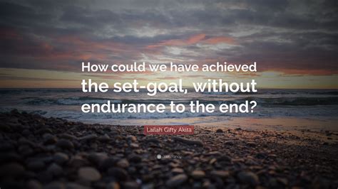 Lailah Gifty Akita Quote How Could We Have Achieved The Set Goal