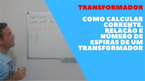 Como calcular corrente relação e número de espiras de um transformador