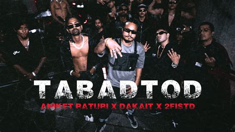 Tabadtod Aniket Raturi X Dakait X Fistd Official Music Video Youtube