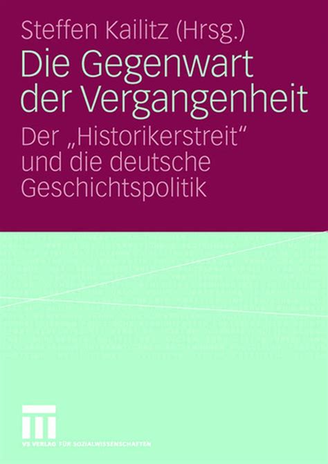 Die Gegenwart Der Vergangenheit Der „historikerstreit“ Und Die Deutsche