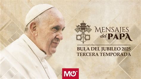 Mensajes Del Papa Bula Del Jubileo 2025 P Francisco Torres Ibarra