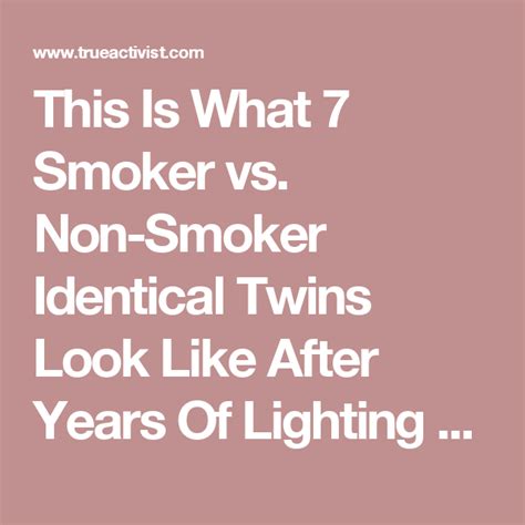 This Is What 7 Smoker Vs Non Smoker Identical Twins Look Like After