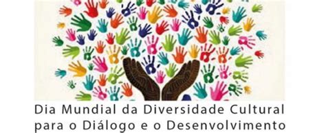 21 De Maio Dia Mundial Da Diversidade Cultural Para O Diálogo E O