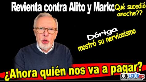 Dóriga reventó contra Alito y Marko Cortés quién nos va a pagar El