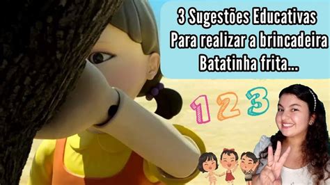 BATATINHA FRITA 1 2 3 3 Sugestões Educativas para realizar essa